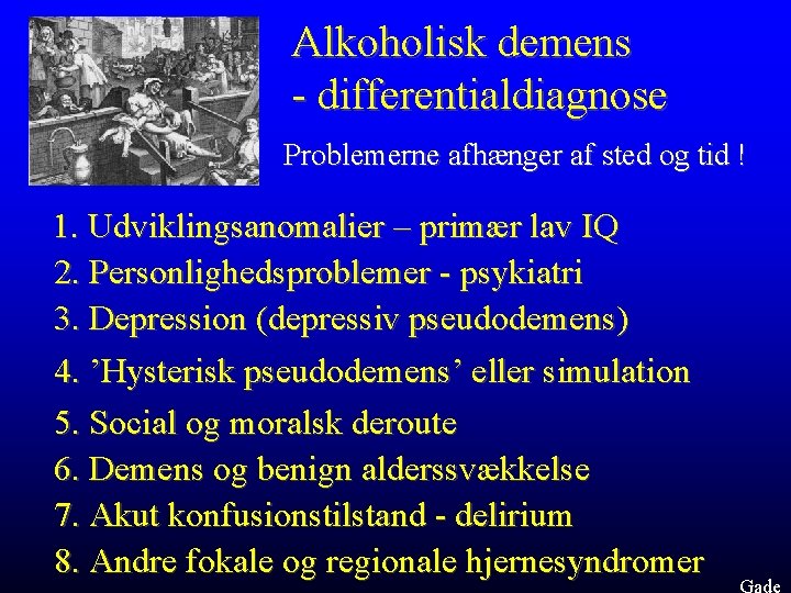 Alkoholisk demens - differentialdiagnose Problemerne afhænger af sted og tid ! 1. Udviklingsanomalier –