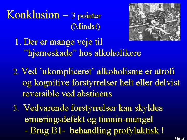 Konklusion – 3 pointer (Mindst) 1. Der er mange veje til ”hjerneskade” hos alkoholikere
