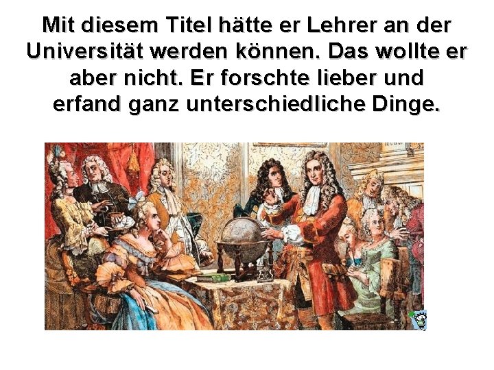 Mit diesem Titel hätte er Lehrer an der Universität werden können. Das wollte er