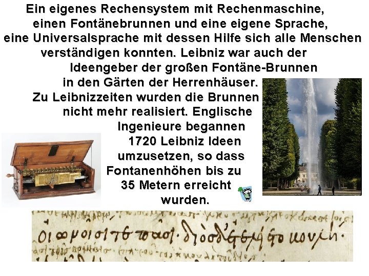 Ein eigenes Rechensystem mit Rechenmaschine, einen Fontänebrunnen und eine eigene Sprache, eine Universalsprache mit