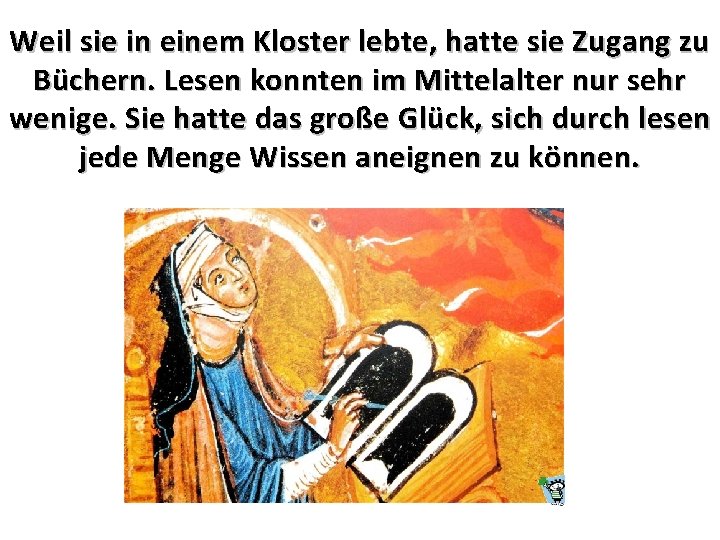 Weil sie in einem Kloster lebte, hatte sie Zugang zu Büchern. Lesen konnten im