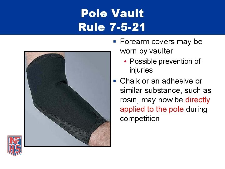 Pole Vault Rule 7 -5 -21 § Forearm covers may be worn by vaulter