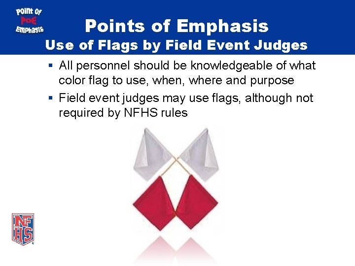 Points of Emphasis Use of Flags by Field Event Judges § All personnel should