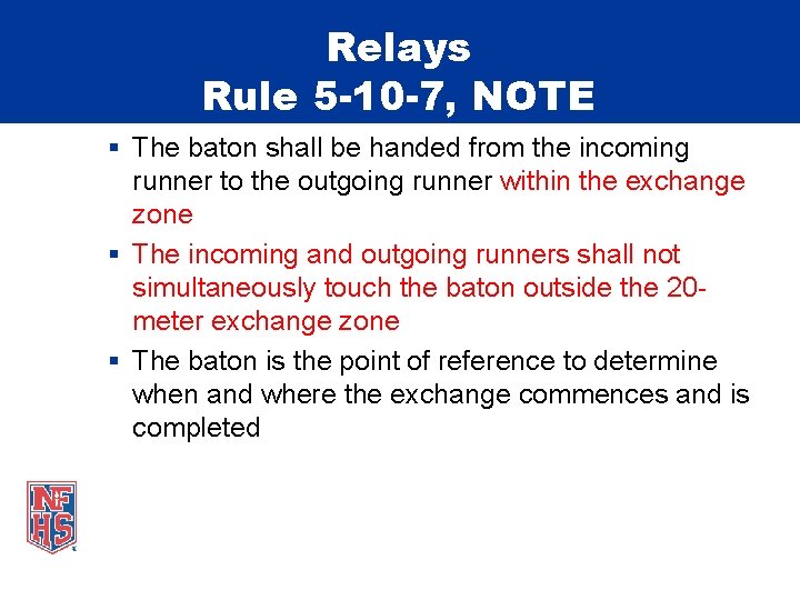 Relays Rule 5 -10 -7, NOTE § The baton shall be handed from the