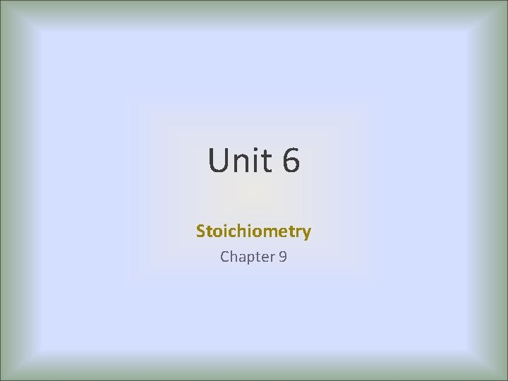 Unit 6 Stoichiometry Chapter 9 