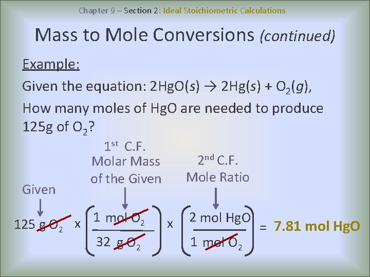 Chapter 9 – Section 2: Ideal Stoichiometric Calculations Mass to Mole Conversions (continued) Example: