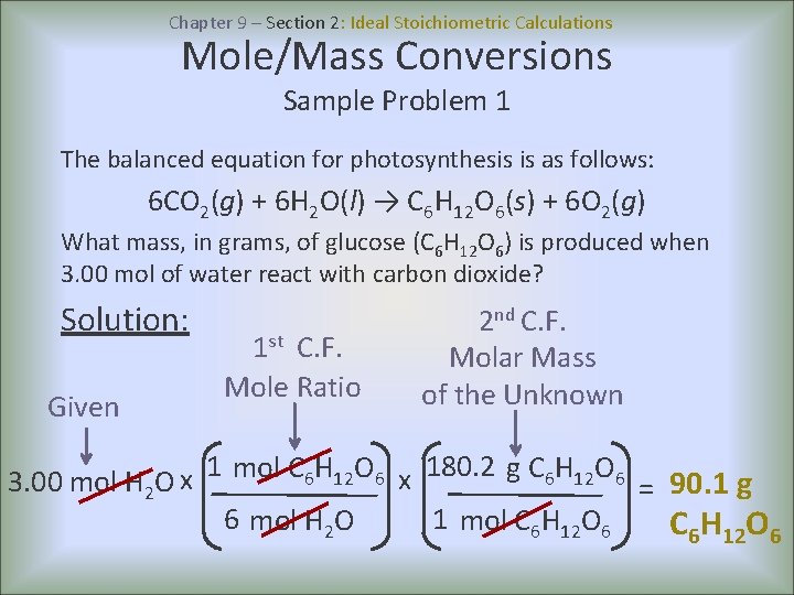 Chapter 9 – Section 2: Ideal Stoichiometric Calculations Mole/Mass Conversions Sample Problem 1 The