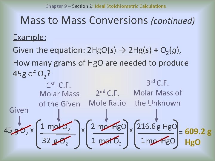 Chapter 9 – Section 2: Ideal Stoichiometric Calculations Mass to Mass Conversions (continued) Example: