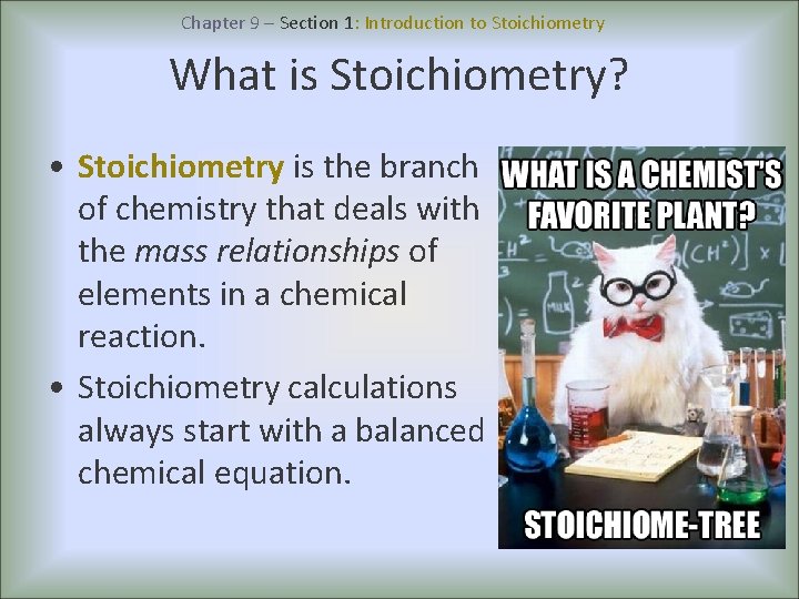 Chapter 9 – Section 1: Introduction to Stoichiometry What is Stoichiometry? • Stoichiometry is