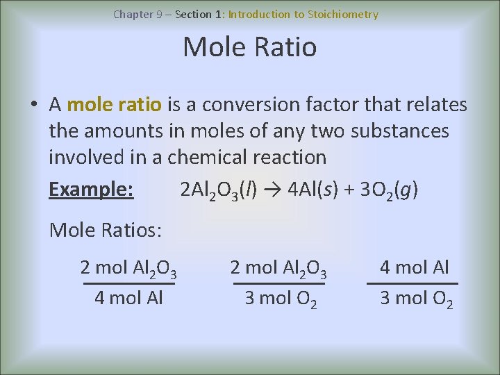 Chapter 9 – Section 1: Introduction to Stoichiometry Mole Ratio • A mole ratio