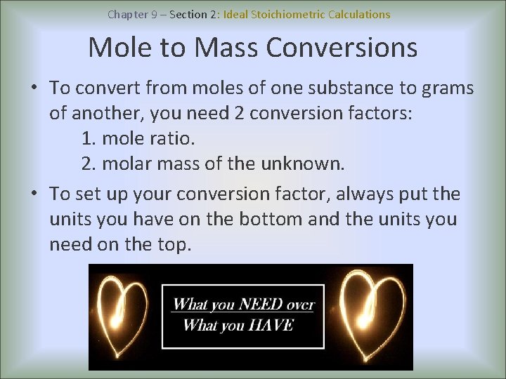 Chapter 9 – Section 2: Ideal Stoichiometric Calculations Mole to Mass Conversions • To