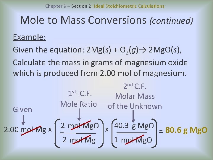 Chapter 9 – Section 2: Ideal Stoichiometric Calculations Mole to Mass Conversions (continued) Example: