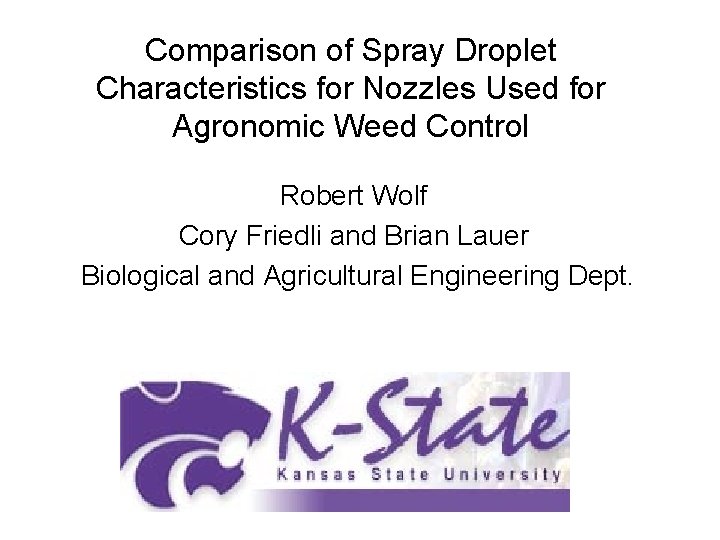 Comparison of Spray Droplet Characteristics for Nozzles Used for Agronomic Weed Control Robert Wolf