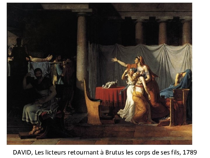 DAVID, Les licteurs retournant à Brutus les corps de ses fils, 1789 