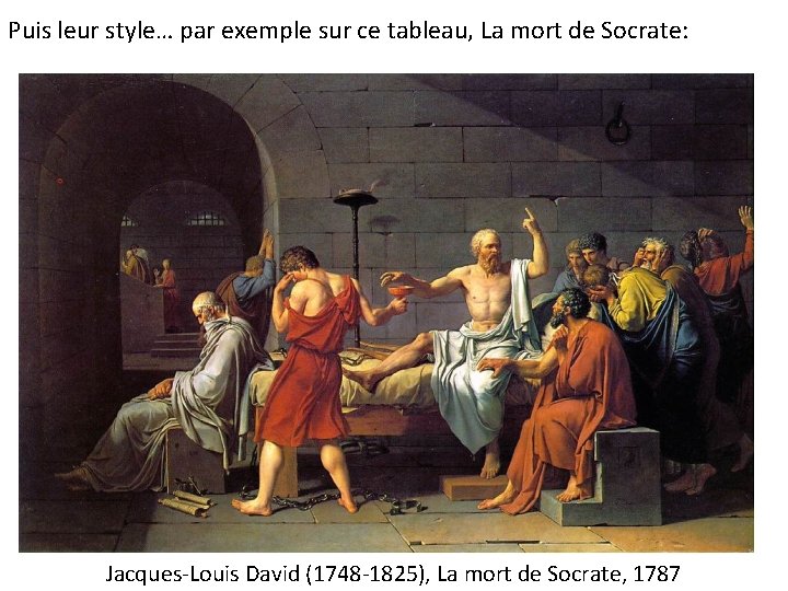 Puis leur style… par exemple sur ce tableau, La mort de Socrate: Jacques-Louis David