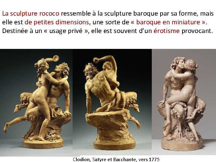 La sculpture rococo ressemble à la sculpture baroque par sa forme, mais elle est