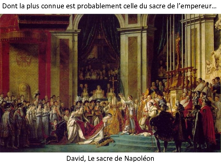 Dont la plus connue est probablement celle du sacre de l’empereur… David, Le sacre