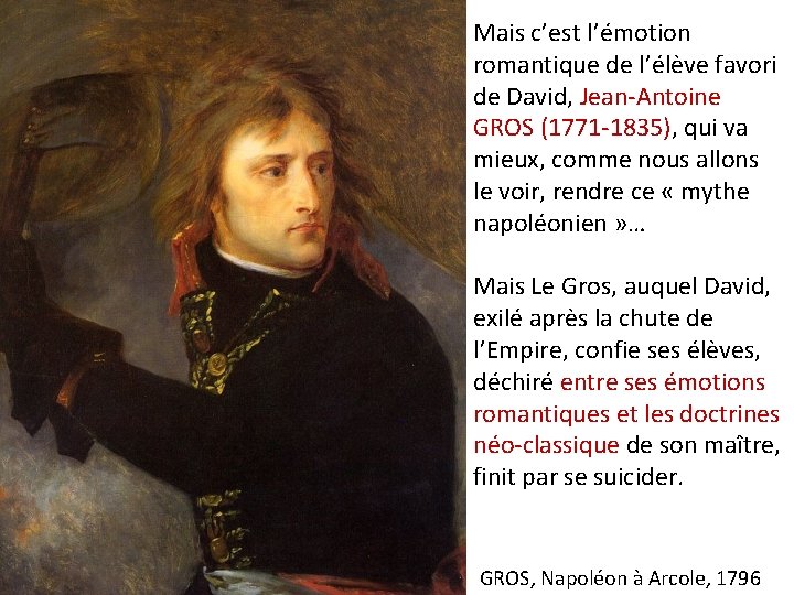 Mais c’est l’émotion romantique de l’élève favori de David, Jean-Antoine GROS (1771 -1835), qui