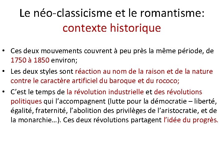 Le néo-classicisme et le romantisme: contexte historique • Ces deux mouvements couvrent à peu