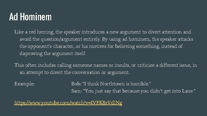 Ad Hominem Like a red herring, the speaker introduces a new argument to divert