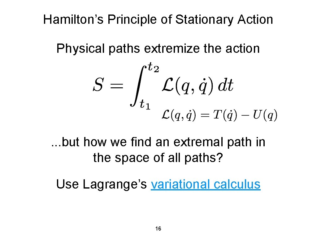 Hamilton’s Principle of Stationary Action Physical paths extremize the action . . . but