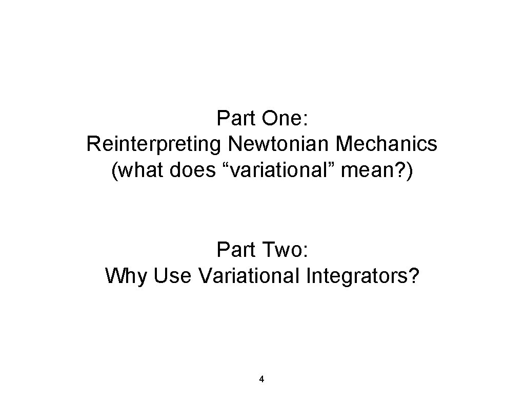 Part One: Reinterpreting Newtonian Mechanics (what does “variational” mean? ) Part Two: Why Use