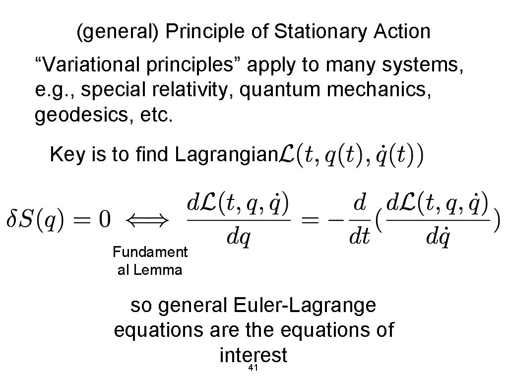 (general) Principle of Stationary Action “Variational principles” apply to many systems, e. g. ,