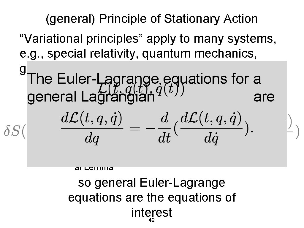 (general) Principle of Stationary Action “Variational principles” apply to many systems, e. g. ,