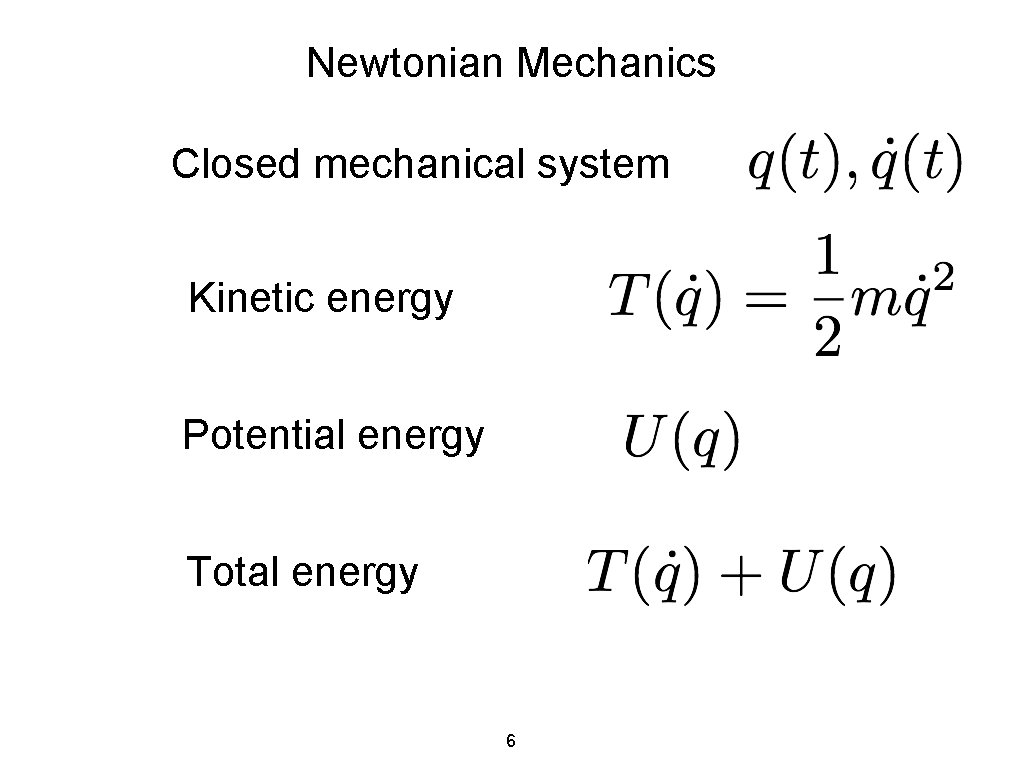 Newtonian Mechanics Closed mechanical system Kinetic energy Potential energy Total energy 6 