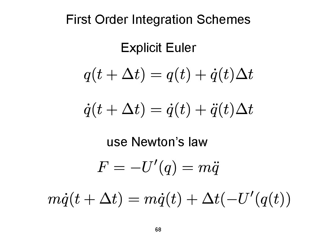 First Order Integration Schemes Explicit Euler use Newton’s law 68 