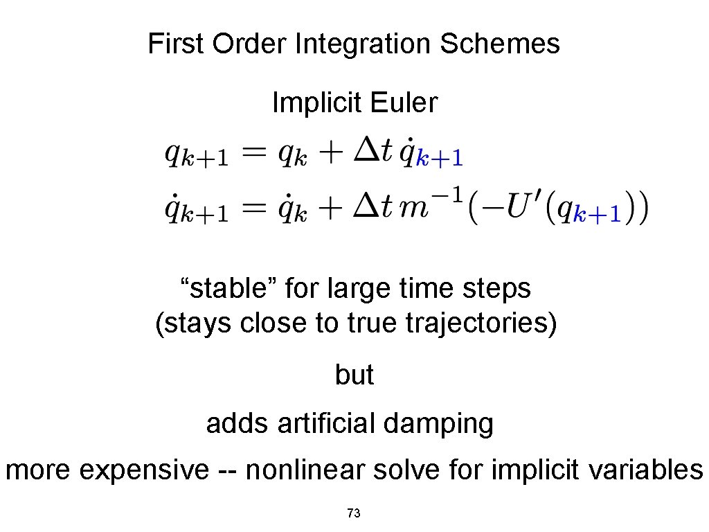 First Order Integration Schemes Implicit Euler “stable” for large time steps (stays close to