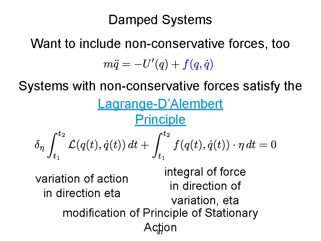 Damped Systems Want to include non-conservative forces, too Systems with non-conservative forces satisfy the