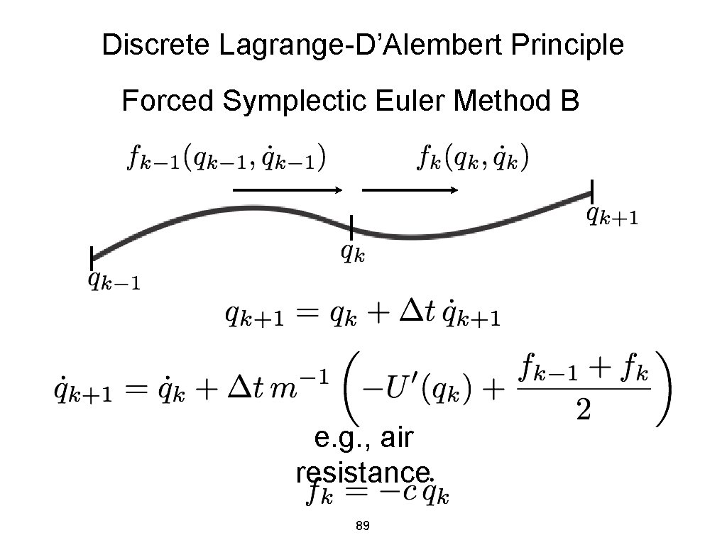 Discrete Lagrange-D’Alembert Principle Forced Symplectic Euler Method B e. g. , air resistance 89