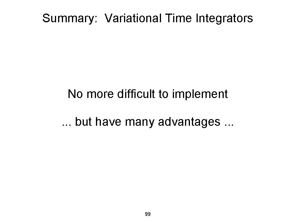 Summary: Variational Time Integrators No more difficult to implement. . . but have many