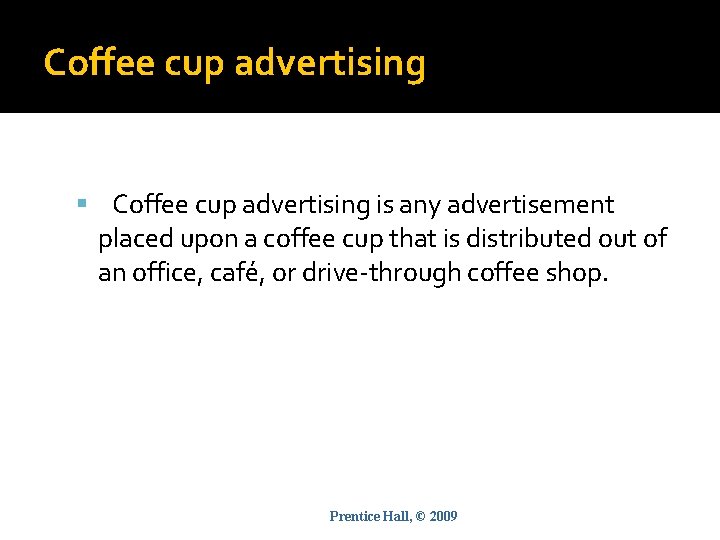 Coffee cup advertising is any advertisement placed upon a coffee cup that is distributed