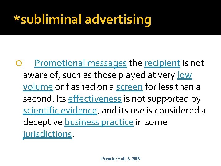 *subliminal advertising Promotional messages the recipient is not aware of, such as those played