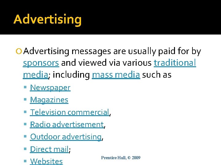 Advertising messages are usually paid for by sponsors and viewed via various traditional media;