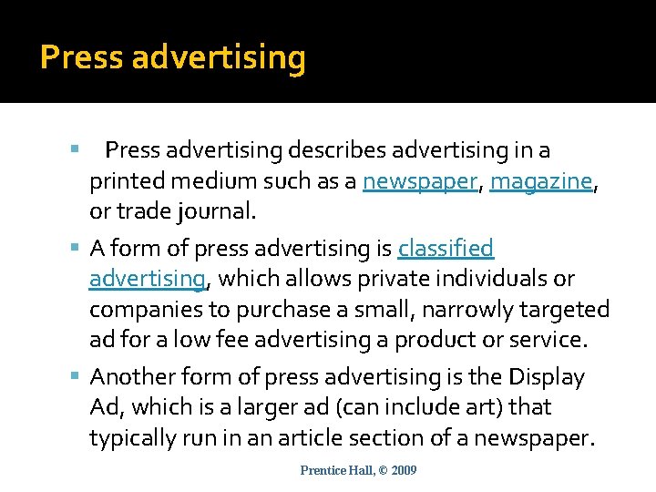 Press advertising describes advertising in a printed medium such as a newspaper, magazine, or