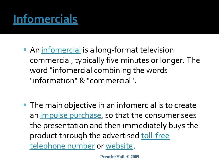 Infomercials An infomercial is a long-format television commercial, typically five minutes or longer. The