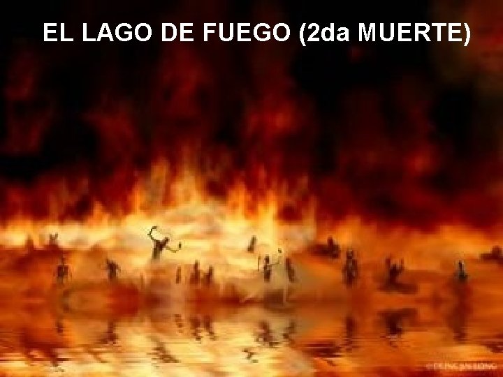 EL LAGO DE FUEGO (2 da MUERTE) EL LAGO DE FUEGO (2 da MUERTE)