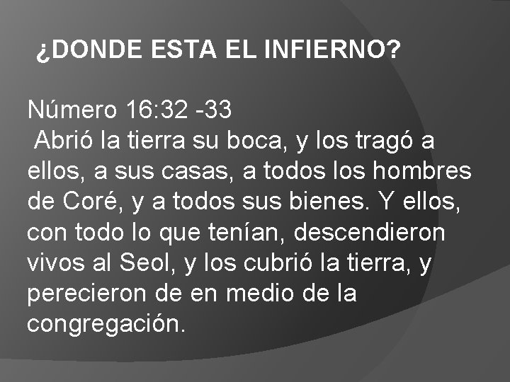 ¿DONDE ESTA EL INFIERNO? Número 16: 32 -33 Abrió la tierra su boca, y ¿DONDE ESTA EL INFIERNO? Número 16: 32 -33 Abrió la tierra su boca, y