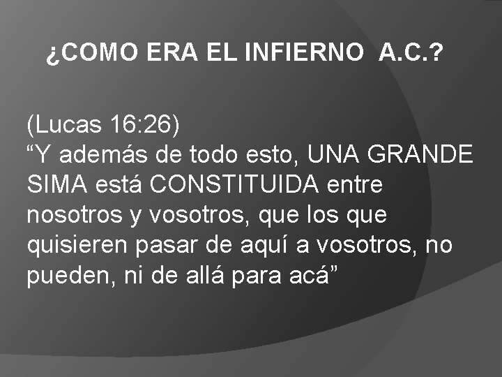 ¿COMO ERA EL INFIERNO A. C. ? (Lucas 16: 26) “Y además de todo ¿COMO ERA EL INFIERNO A. C. ? (Lucas 16: 26) “Y además de todo