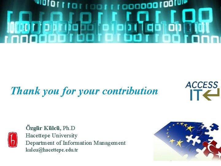 Thank you for your contribution Özgür Külcü, Ph. D Hacettepe University Department of Information Thank you for your contribution Özgür Külcü, Ph. D Hacettepe University Department of Information