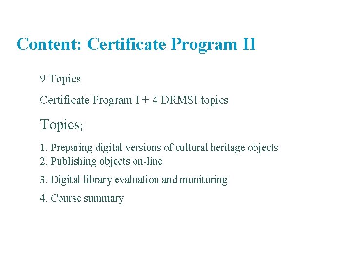 Content: Certificate Program II 9 Topics Certificate Program I + 4 DRMSI topics Topics; Content: Certificate Program II 9 Topics Certificate Program I + 4 DRMSI topics Topics;