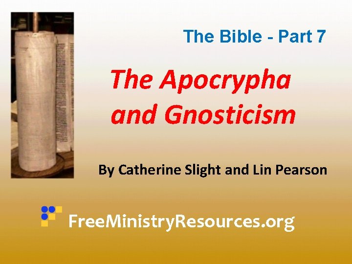 The Bible - Part 7 The Apocrypha and Gnosticism By Catherine Slight and Lin