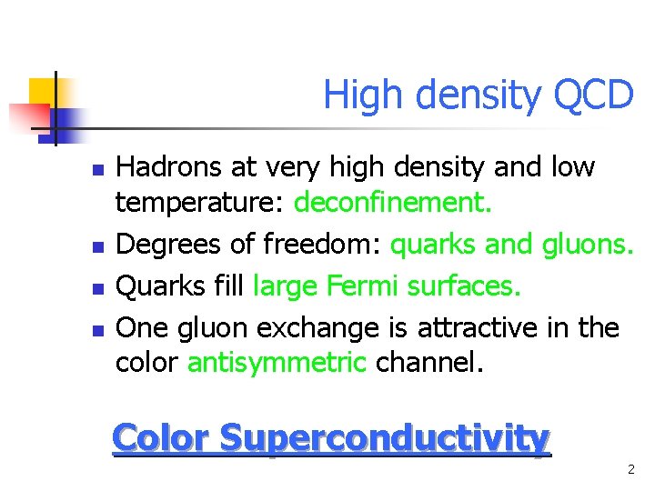 High density QCD n n Hadrons at very high density and low temperature: deconfinement.