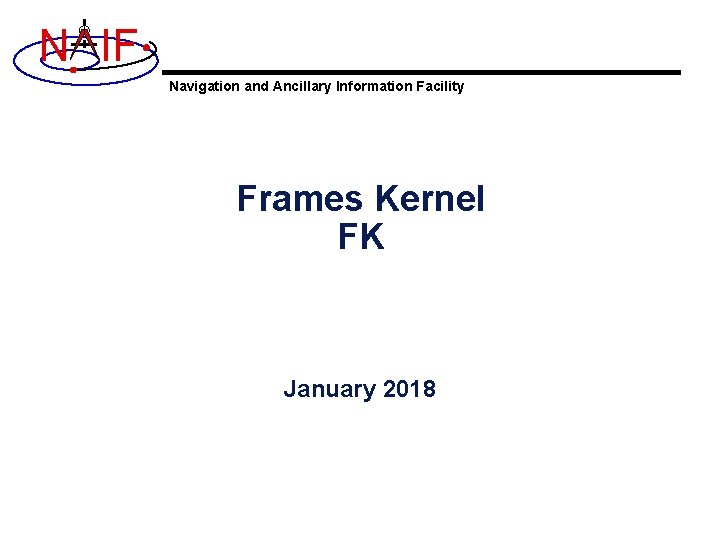 N IF Navigation and Ancillary Information Facility Frames Kernel FK January 2018 