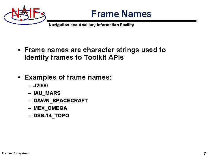 N IF Frame Names Navigation and Ancillary Information Facility • Frame names are character