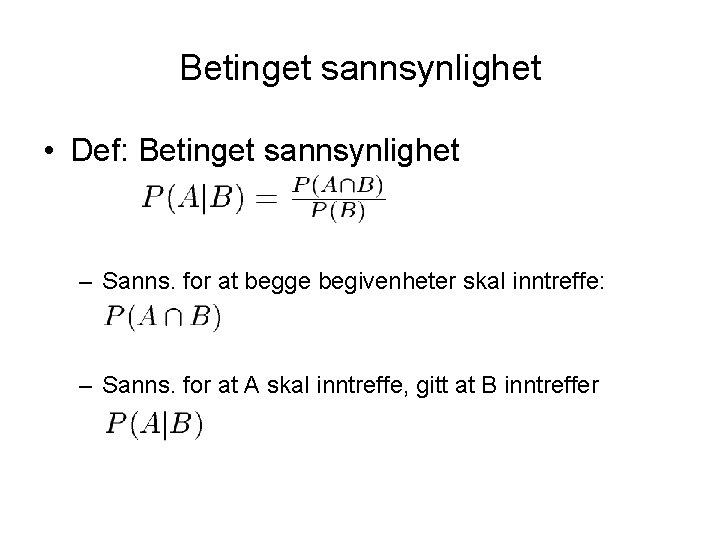 Betinget sannsynlighet • Def: Betinget sannsynlighet – Sanns. for at begge begivenheter skal inntreffe: