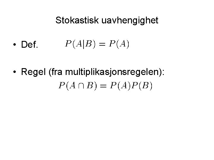 Stokastisk uavhengighet • Def. • Regel (fra multiplikasjonsregelen): 